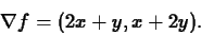 \begin{displaymath}\nabla f = (2x+y,x+2y).\end{displaymath}