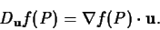 \begin{displaymath}D_{\bf u}f(P) = \nabla f(P) \cdot {\bf u}.\end{displaymath}