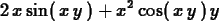 \begin{maplelatex}
\begin{displaymath}
2\,{x}\,{\rm sin}(\,{x}\,{y}\,) + {x}^{2}\,{\rm cos}(\,{x}\,{y}\,
)\,{y}
\end{displaymath}\end{maplelatex}
