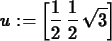 \begin{maplelatex}
\begin{displaymath}
{u} := \left[ \! \,{\displaystyle \frac {...
...ystyle
\frac {1}{2}}\,\sqrt {3}\, \! \right]
\end{displaymath}\end{maplelatex}