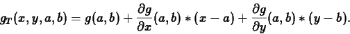 \begin{displaymath}
g_T(x,y,a,b) = g(a,b) +\frac{\partial g}{\partial x}(a,b)\ast(x-a) +
\frac{\partial g}{\partial y}(a,b)\ast(y-b).
\end{displaymath}
