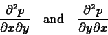 \begin{displaymath}\frac{\partial^2 p}{\partial x \partial y}\quad\hbox{and}\quad
\frac{\partial^2 p}{\partial y \partial x} \end{displaymath}
