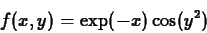 \begin{displaymath}f(x,y) = \exp(-x)\cos(y^2) \end{displaymath}