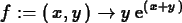 \begin{maplelatex}
\begin{displaymath}
{f} := (\,{x}, {y}\,) \rightarrow {y}\,{\rm e}^{(\,{x} + {y}\,)}
\end{displaymath}\end{maplelatex}