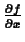 $\frac{\partial f}{\partial x}$