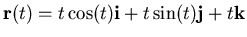 $\mathbf{r}(t) = t \cos(t) \mathbf{i} + t \sin(t) \mathbf{j} + t \mathbf{k}$