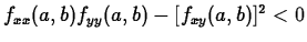 $f_{xx}(a,b)f_{yy}(a,b)-[f_{xy}(a,b)]^2 <0$