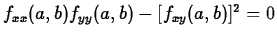 $f_{xx}(a,b)f_{yy}(a,b)-[f_{xy}(a,b)]^2 =0$