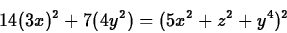 \begin{displaymath}
14(3x)^2+7(4y^2)=(5x^2+z^2+y^4)^2
\end{displaymath}