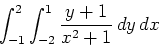 \begin{displaymath}\int_{-1}^{2} \int_{-2}^{1} \frac{y+1}{x^2+1} \, dy \, dx\end{displaymath}