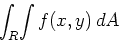 \begin{displaymath}\int_R \! \int f(x,y) \, dA \end{displaymath}