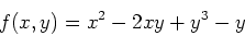 \begin{displaymath}f(x,y) = x^2-2xy+y^3-y \end{displaymath}