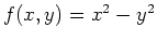 $f(x,y) = x^2-y^2$