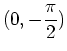 $\displaystyle (0,-\frac{\pi}{2})$