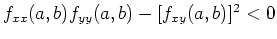 $f_{xx}(a,b)f_{yy}(a,b)-[f_{xy}(a,b)]^2 <0$