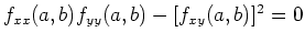 $f_{xx}(a,b)f_{yy}(a,b)-[f_{xy}(a,b)]^2 =0$