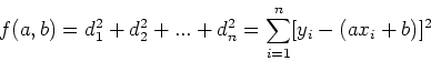 \begin{displaymath}
f(a,b)=d_{1}^2+d_{2}^2+...+d_{n}^2=\sum_{i=1}^n[y_{i}-(ax_{i}+b)]^2
\end{displaymath}