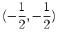 $\displaystyle (-\frac{1}{2},-\frac{1}{2})$