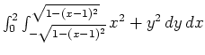 $\int_0^2\int_{-\sqrt{1-(x-1)^2}}^{\sqrt{1-(x-1)^2}}x^2+y^2 dy dx$