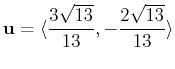 $\displaystyle \mathbf{u} = \langle \frac{3\sqrt{13}}{13}, -\frac{2\sqrt{13}}{13} \rangle$