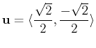 $\displaystyle \mathbf{u} = \langle \frac{\sqrt{2}}{2}, \frac{-\sqrt{2}}{2} \rangle$