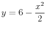 $\displaystyle y=6-\frac{x^2}{2}$