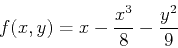 \begin{displaymath}f(x,y) =x-\frac{x^3}{8}-\frac{y^2}{9} \end{displaymath}