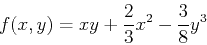 \begin{displaymath}f(x,y) =xy+\frac{2}{3}x^2-\frac{3}{8}y^3 \end{displaymath}