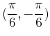 $\displaystyle (\frac{\pi}{6},-\frac{\pi}{6})$