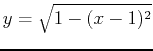 $y=\sqrt{1-(x-1)^2}$