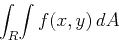 \begin{displaymath}\int_R \! \int f(x,y)   dA \end{displaymath}