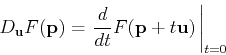\begin{displaymath}D_{\mathbf{u}}F(\mathbf{p}) = \left. \frac{d}{dt}
F(\mathbf{p}+t\mathbf{u})   \right\vert _{t=0} \end{displaymath}