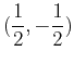 $\displaystyle (\frac{1}{2},-\frac{1}{2})$