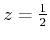 $z=\frac{1}{2}$