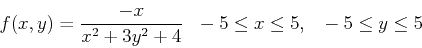 \begin{displaymath}f(x,y) = \frac{-x}{x^2+3y^2+4} ~~ -5 \leq x \leq 5, ~~ -5 \leq y \leq 5 \end{displaymath}