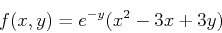 \begin{displaymath}f(x,y) = e^{-y}(x^2-3x+3y) \end{displaymath}