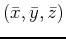 $(\bar{x},\bar{y},\bar{z})$