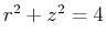 $r^2+z^2=4$