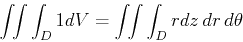 \begin{displaymath}\int\!\!\int\int_{D} 1 dV = \int\!\!\int\int_{D} r dz   dr   d \theta \end{displaymath}