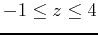 $-1 \leq z \leq 4$