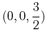 $\displaystyle (0,0,\frac{3}{2})$