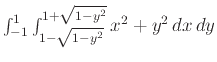 $\int_{-1}^1\int_{1-\sqrt{1-y^2}}^{1+\sqrt{1-y^2}}x^2+y^2 dx dy$