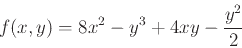\begin{displaymath}f(x,y) =8x^2-y^3+4xy-\frac{y^2}{2} \end{displaymath}