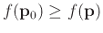 $f(\mathbf{p}_0)
\geq f(\mathbf{p})$