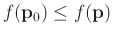 $f(\mathbf{p}_0)
\leq f(\mathbf{p})$