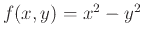 $f(x,y) = x^2-y^2$