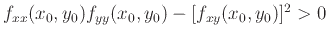 $f_{xx}(x_0,y_0)f_{yy}(x_0,y_0)-[f_{xy}(x_0,y_0)]^2 >0 $