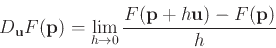 \begin{displaymath}D_{\mathbf{u}}F(\mathbf{p}) = \lim_{h \rightarrow 0}
\frac{F(\mathbf{p}+h\mathbf{u}) - F(\mathbf{p})}{h} \end{displaymath}