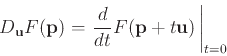 \begin{displaymath}D_{\mathbf{u}}F(\mathbf{p}) = \left. \frac{d}{dt}
F(\mathbf{p}+t\mathbf{u})   \right\vert _{t=0} \end{displaymath}