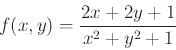 \begin{displaymath}f(x,y)= \frac{2x+2y+1}{x^2+y^2+1} \end{displaymath}